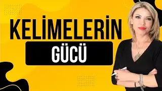 Kelimelerin gücü ve kullandığımız kelimelerin hayatımıza etkisi