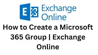 9. How to Create a Microsoft 365 Group | Exchange Online