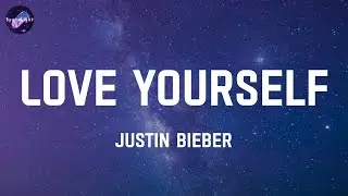 Love Yourself - Justin Bieber (Lyrics)