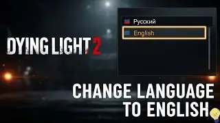 Dying Light 2 Language Fix Switch from Russian to English