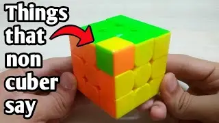 Things that Non Cuber say