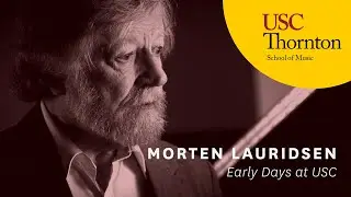 Morten Lauridsen: Early Days at USC