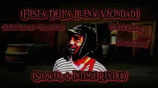 Fiesta De La Buena Vecindad // (Slower + Intense Reverb) | [Triple Trouble - Chavo Chix] [FNF] 🎶🎧