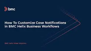 Business Workflows: How To Customize Case Notifications in BMC Helix Business Workflows