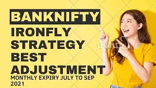BANKNIFTY IRONFLY MONTHLY EXPIRY JULY TO SEP 2021.