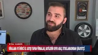 KİRALAMA VE İKİNCİ EL SATIŞI YAPAN FİRMALAR, BAYİLERİN SIFIR ARAÇ STOKLAMASINDAN ŞİKAYETÇİ