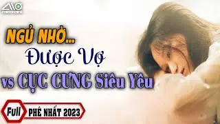 NGỦ NHỜ Được Vợ & Cục Cưng Siêu Yêu Truyện Ngôn Tình 1O Năm Rồi Quay Lại Tìm Chồng | An Nhiên Ơi