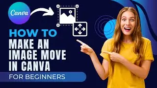 How To Make An Image Move In Canva Quick Guide