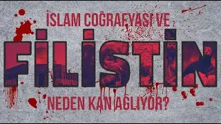 İSLAM COĞRAFYASI VE FİLİSTİN NEDEN KAN AĞLIYOR?