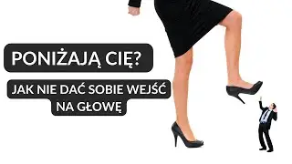 Jak radzić sobie z ludźmi, którzy Cię poniżają?
