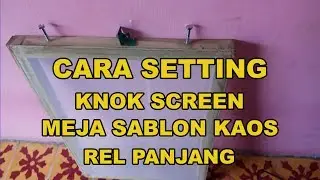Cara Pasang Knok Screen Meja Sablon Rel Panjang