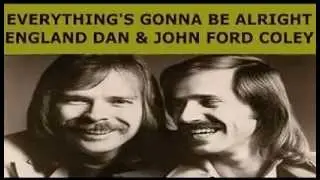 England Dan & John Ford Coley - Everything's Gonna Be Alright