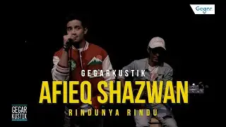 Rindu-Rindunya Afieq Shazwan #GEGARKustik