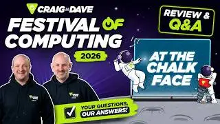 At the chalk face: Craig'n'Dave Festival of Computing 2026 Review