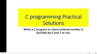 Write a C program to check entered number is divisible by 5 and 7 or not | C practical assignment