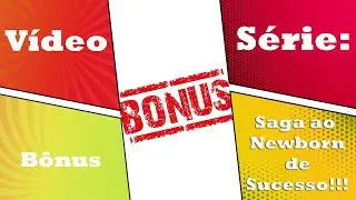 Faixa Bônus  - Descubra os 7 erros da foto newborn! Saga ao Newborn de Sucesso!