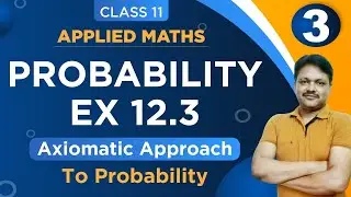 AXIOMATIC APPROACH Ex-12.3 || Lecture- 3 | Probability Ch-12 | Class- 11 Applied Maths