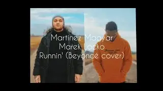 Martinez Magyar & Marek Lacko - Runnin' (Beyoncé cover)