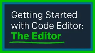 Getting Started with Code Editor: The Editor