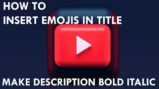 How to insert emojis in YouTube Title and make description bold italic and underline
