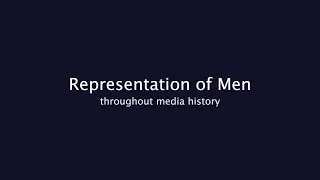 Representation Of Men (Media Studies Project)