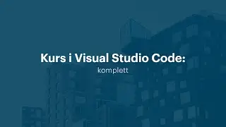 Kurs i Visual Studio Code – den beste kodeeditor | Utdannet.no
