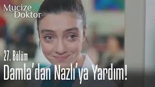 Damla'dan Nazlı'ya yardım! - Mucize Doktor 27. Bölüm
