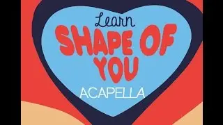 Acapella Tutorial - Shape of You by Ed Sheeran