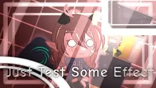 Just Test Some Effect // Gacha Club // Shitpost