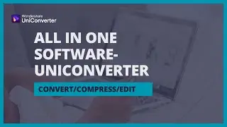Convert, Compress and Edit Videos with All in One Software