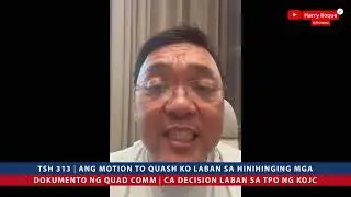 TSH 313 | Motion to Quash laban sa hinihinging dokumento ng Quad | CA decision laban sa TPO ng KOJC