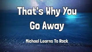 That's Way You Go Away  Michael Learn To Rock Lyrics