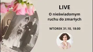 Live: O nieświadomym ruchu do zmarłych