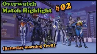 Overwatch Match Highlight #02 (Saturday morning Troll)