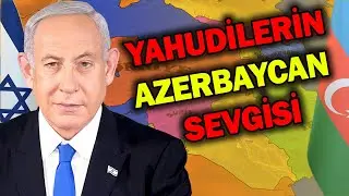 İsrail Azerbaycan'ı Neden Seviyor ve Destekliyor ?