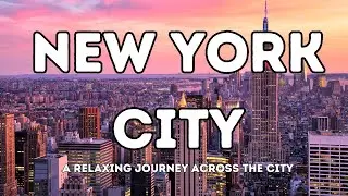 New York City - A Relaxing Journey Across The City