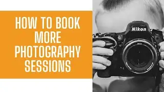 New Photographer - How to Book MORE Sessions