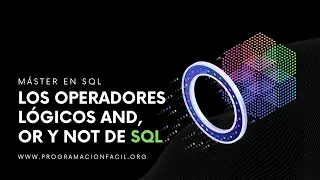 Los operadores lógicos AND, OR y NOT - MÁSTER EN SQL #17