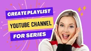 Create Playlist on YouTube Channel for series