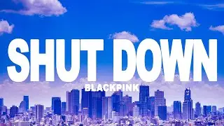 BLACKPINK - Shut Down (Lyrics)