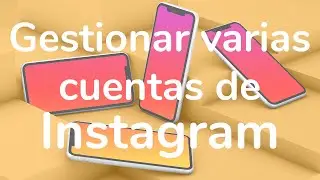 How to manage multiple Instagram accounts