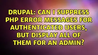 Can I suppress PHP error messages for authenticated users, BUT display all of them for an admin?