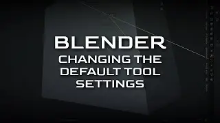 Blender - Changing the Default Tool Settings