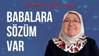 BABALARA SÖZÜM VAR / DOKTOR FİGEN ABLA