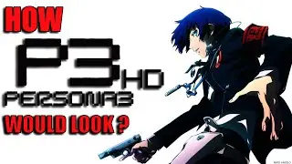 How Persona 3 Would Look as a HD Remaster! Persona 3 FES HD Remaster