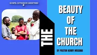 THE BEAUTY OF THE CHURCH BY  HENRY MUSANA