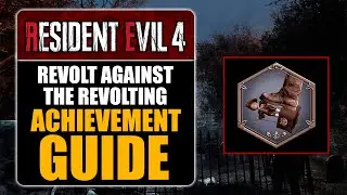RESIDENT EVIL 4 REMAKE - REVOLT AGAINST THE REVOLTING ACHIEVEMENT GUIDE