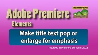Premiere Elements - Make title text pop or enlarge for emphasis