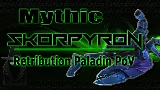 Mythic Skorpyron | Retribution Paladin PoV | Tips & Tricks