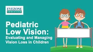 Pediatric Low Vision: Evaluating and Managing Vision Loss in Children | Eyezone Education Webinar